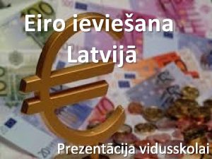 Eiro ievieana Latvij Prezentcija vidusskolai Eiropa krzi ir