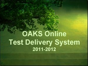 OAKS Online Test Delivery System 2011 2012 Test