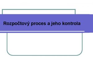 Rozpotov proces a jeho kontrola Rozpotov proces u