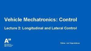 Vehicle Mechatronics Control Lecture 2 Longitudinal and Lateral