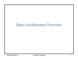 Sparc Architecture Overview Natawut Nupairoj Assembly Language 1