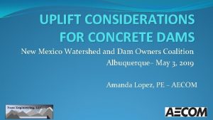 UPLIFT CONSIDERATIONS FOR CONCRETE DAMS New Mexico Watershed