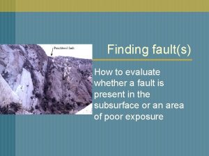 Finding faults How to evaluate whether a fault