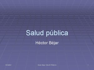 Salud pblica Hctor Bjar 6132021 Hctor Bjar SALUD