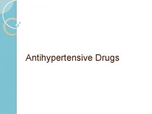 Antihypertensive Drugs Pharmacotherapy of HTN Rationale for reducing