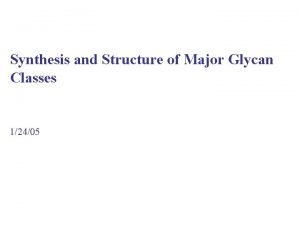 Synthesis and Structure of Major Glycan Classes 12405