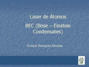 Laser de tomos BEC Bose Einstein Condensates Enrique