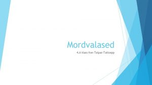 Mordvalased 4 A klass Ken TalpasTaltsepp MORDVALASED Mordvalased