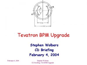 Tevatron BPM Upgrade Stephen Wolbers CD Briefing February