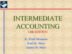 INTERMEDIATE ACCOUNTING 14 th EDITION K Fred Skousen