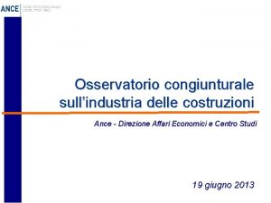 Osservatorio congiunturale sullindustria delle costruzioni Ance Direzione Affari