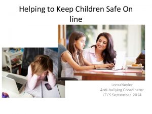Helping to Keep Children Safe On line Lorna