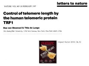 Impact factor 2010 36 10 TELOMERASA Los cromosomas