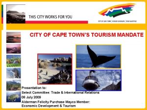 CITY OF CAPE TOWNS TOURISM MANDATE Presentation to
