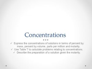 Concentrations Express the concentrations of solutions in terms