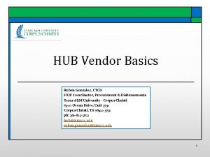 HUB Vendor Basics Ruben Gonzalez CTCD HUB Coordinator
