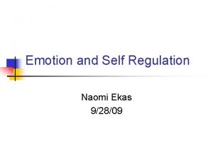 Emotion and Self Regulation Naomi Ekas 92809 SelfRegulation