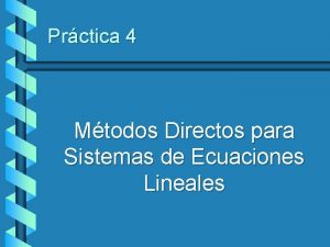 Prctica 4 Mtodos Directos para Sistemas de Ecuaciones