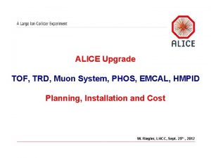 ALICE Upgrade TOF TRD Muon System PHOS EMCAL