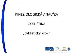 KINEZIOLOGICK ANALZA CYKLISTIKA cyklistick krok LOKOMOCE cyklistika arteficiln