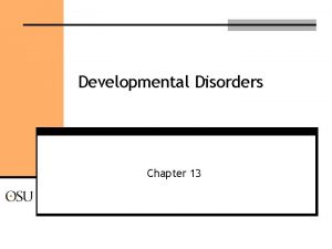 Developmental Disorders Chapter 13 Pervasive Developmental Disorders An