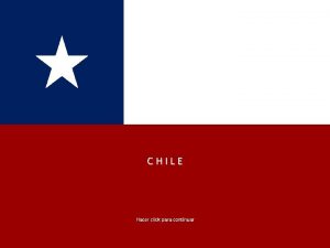 CHILE Hacer click para continuar CHILE Chile un