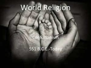 World Religion Confucianism 551 B C E Today