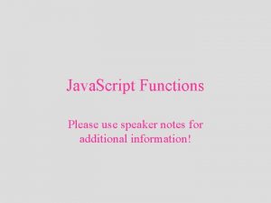 Java Script Functions Please use speaker notes for