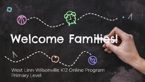 Welcome Families West LinnWilsonville K 12 Online Program