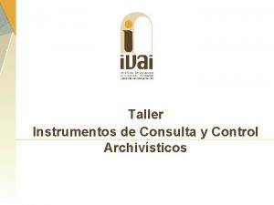 Taller Instrumentos de Consulta y Control Archivsticos Lo