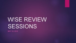 WSE REVIEW SESSIONS MAY 16 2016 Topics that