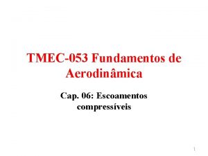 TMEC053 Fundamentos de Aerodinmica Cap 06 Escoamentos compressveis