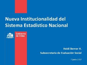 Nueva Institucionalidad del Sistema Estadstico Nacional Heidi Berner