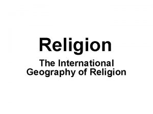 Religion The International Geography of Religion Major Foci