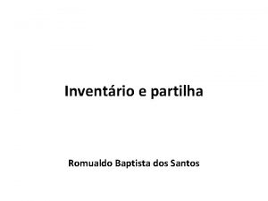 Inventrio e partilha Romualdo Baptista dos Santos Legislao