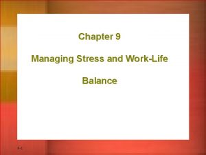 Chapter 9 Managing Stress and WorkLife Balance 9