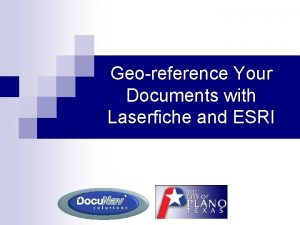 Georeference Your Documents with Laserfiche and ESRI Presenters