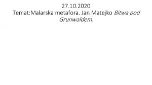 27 10 2020 Temat Malarska metafora Jan Matejko