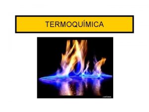 TERMOQUMICA CONCEPTOS BSICOS DE TERMOQUMICA Qu es la