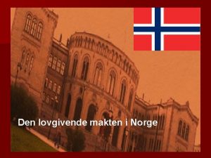 Den lovgivende makten i Norge Maktfordeling MAKT lovgivende