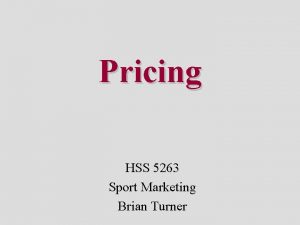 Pricing HSS 5263 Sport Marketing Brian Turner What