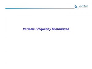Variable Frequency Microwaves Variable Frequency Microwaves q Dielectric