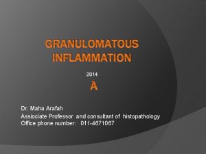 GRANULOMATOUS INFLAMMATION 2014 Dr Maha Arafah Assiociate Professor