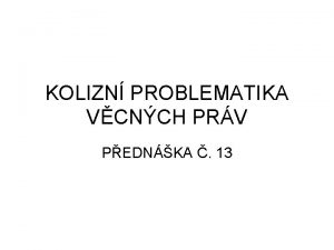 KOLIZN PROBLEMATIKA VCNCH PRV PEDNKA 13 OSNOVA 1