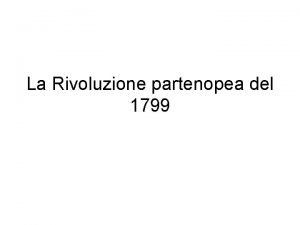 La Rivoluzione partenopea del 1799 La nascita della