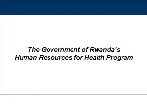The Government of Rwandas Human Resources for Health