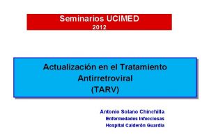 Seminarios UCIMED 2012 Actualizacin en el Tratamiento Antirretroviral