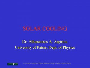 SOLAR COOLING Dr Athanassios A Argiriou University of