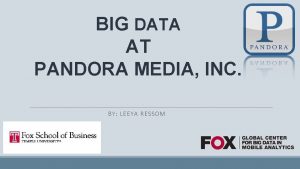 BIG DATA AT PANDORA MEDIA INC BY LEEYA