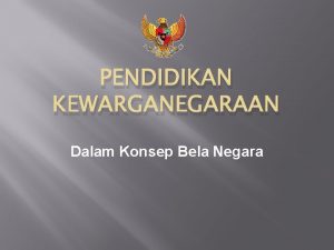 PENDIDIKAN KEWARGANEGARAAN Dalam Konsep Bela Negara PENGERTIAN Pendidikan